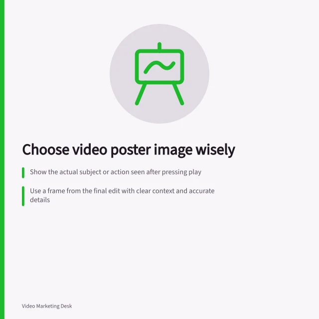 Choose video poster image wisely: Show the actual subject or action seen after pressing play; Use a frame from the final edit with clear context and accurate details; Check the image at small sizes and with player controls overlaid. Choosing a poster image that explains the video