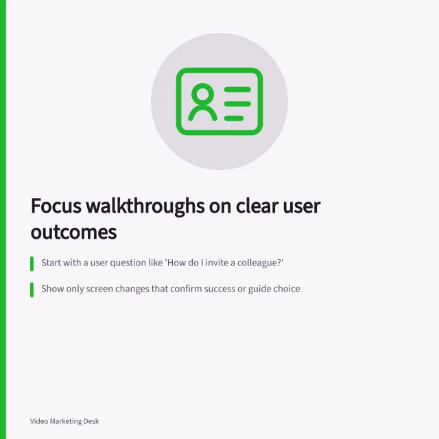 Focus walkthroughs on clear user outcomes: Start with a user question like 'How do I invite a colleague?'; Show only screen changes that confirm success or guide choice; Split complex tasks into role-specific, step-by-step guides. Choosing the task a software walkthrough should cover