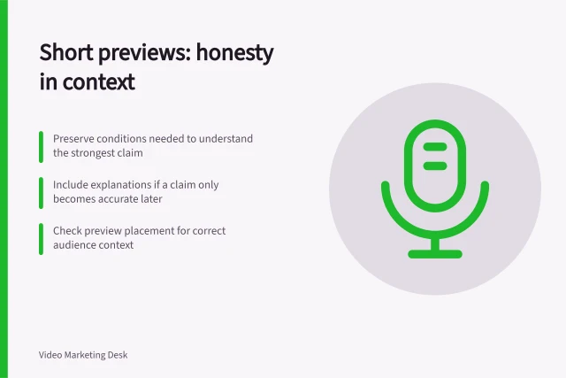 Short previews: honesty in context: Preserve conditions needed to understand the strongest claim; Include explanations if a claim only becomes accurate later; Check preview placement for correct audience context. Creating a short preview without hiding essential context