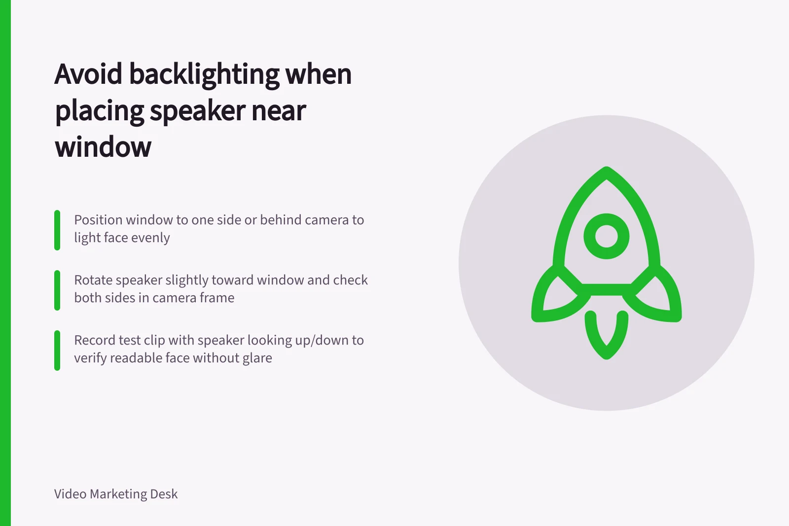 Avoid backlighting when placing speaker near window: Position window to one side or behind camera to light face evenly; Rotate speaker slightly toward window and check both sides in camera frame; Record test clip with speaker looking up/down to verify readable face without glare
