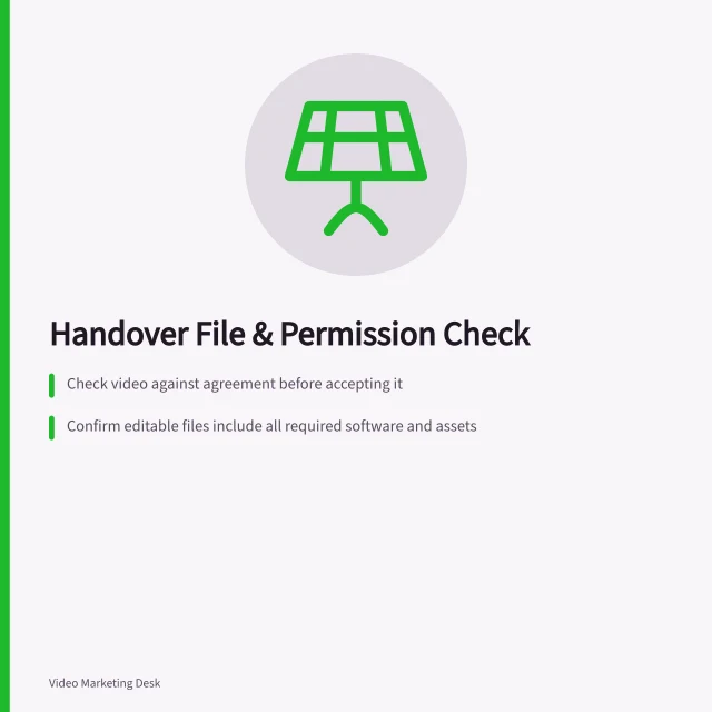 Handover File & Permission Check: Check video against agreement before accepting it; Confirm editable files include all required software and assets; Record third-party rights and use limits for stock materials. Receiving project files and usage permissions at handover