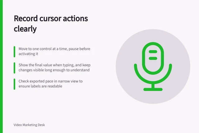 Record cursor actions clearly: Move to one control at a time, pause before activating it; Show the final value when typing, and keep changes visible long enough to understand; Check exported pace in narrow view to ensure labels are readable. Recording cursor actions at a readable pace