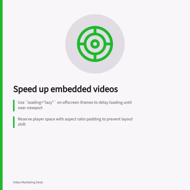 Speed up embedded videos: Use `loading="lazy"` on offscreen iframes to delay loading until near viewport; Reserve player space with aspect ratio padding to prevent layout shift; Test LCP: aim for 2.5 seconds or less at 75th percentile on mobile and desktop. Reducing the page-speed impact of embedded videos