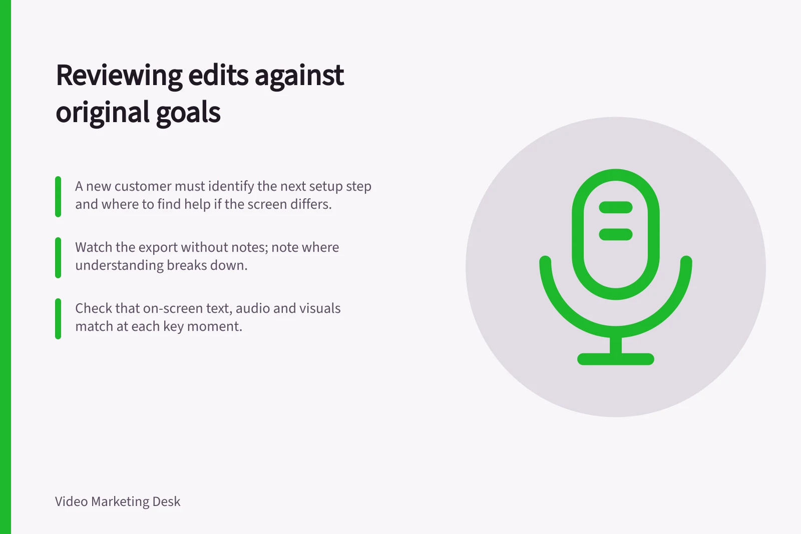 Reviewing edits against original goals: A new customer must identify the next setup step and where to find help if the screen differs.; Watch the export without notes; note where understanding breaks down.; Check that on-screen text, audio and visuals match at each key moment.