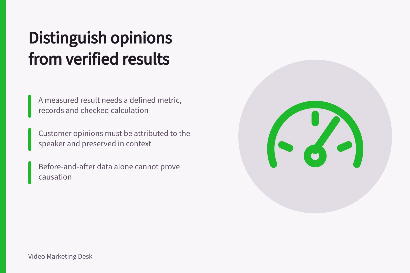 Distinguish opinions from verified results: A measured result needs a defined metric, records and checked calculation; Customer opinions must be attributed to the speaker and preserved in context; Before-and-after data alone cannot prove causation