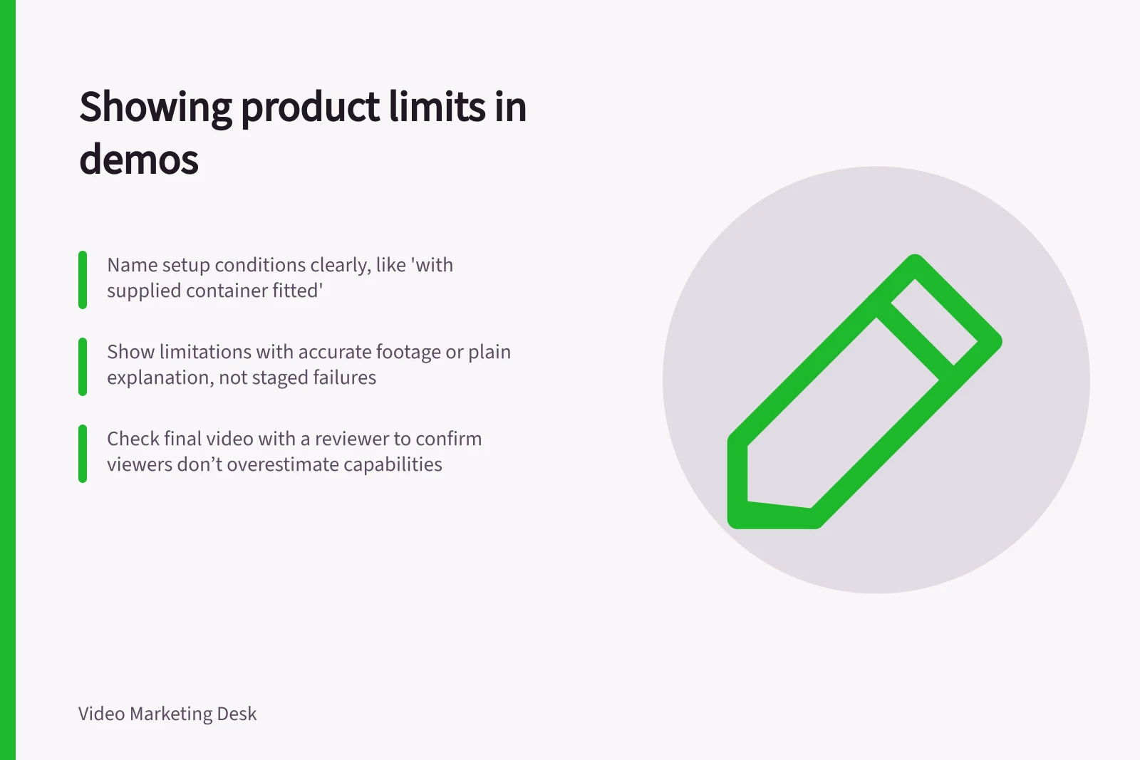Showing product limits in demos: Name setup conditions clearly, like 'with supplied container fitted'; Show limitations with accurate footage or plain explanation, not staged failures; Check final video with a reviewer to confirm viewers don’t overestimate capabilities