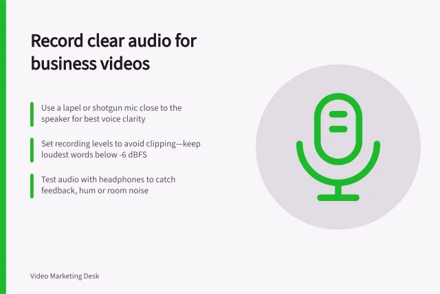 Record clear audio for business videos: Use a lapel or shotgun mic close to the speaker for best voice clarity; Set recording levels to avoid clipping—keep loudest words below -6 dBFS; Test audio with headphones to catch feedback, hum or room noise. Sound recording for business videos
